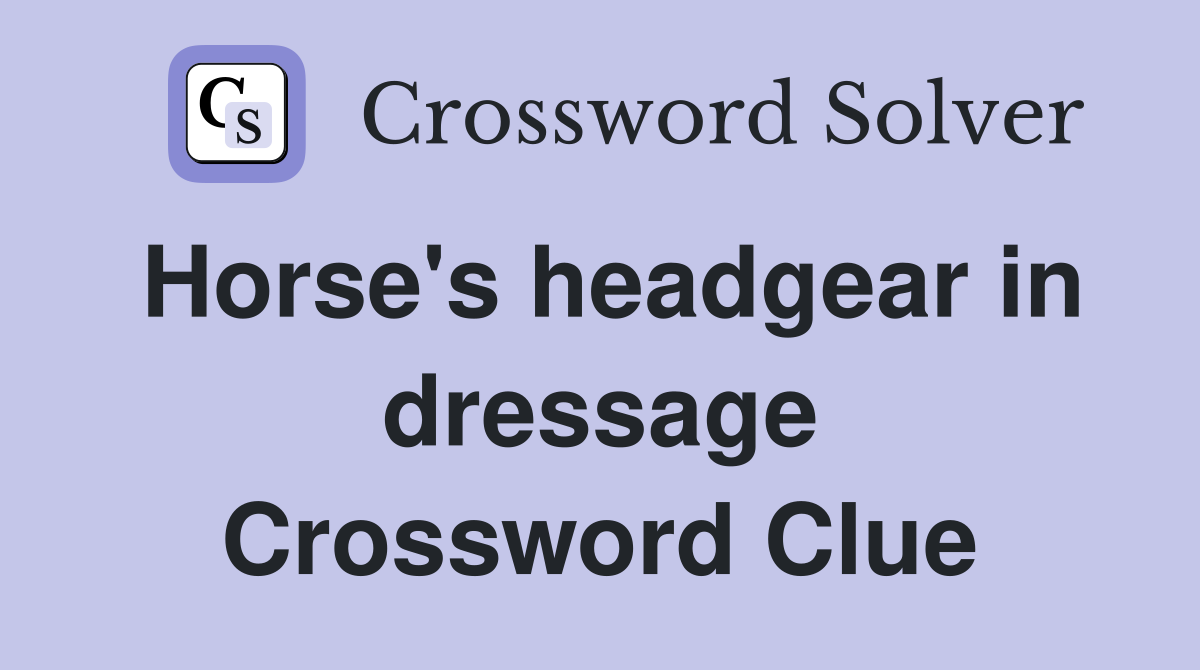 Horse's headgear in dressage Crossword Clue Answers Crossword Solver